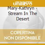 Mary-Kathryn - Stream In The Desert cd musicale di Mary
