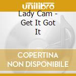 Lady Cam - Get It Got It cd