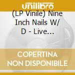 (LP Vinile) Nine Inch Nails W/ D - Live At Riverport Amphitheater, Maryland (2 Lp) vinile