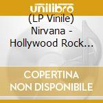 (LP Vinile) Nirvana - Hollywood Rock Festivalus Tv Broadcast 1 (2 Lp) vinile