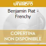 Benjamin Piat - Frenchy cd musicale di Benjamin Piat