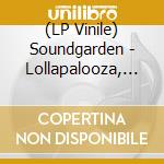 (LP Vinile) Soundgarden - Lollapalooza, June 22, 1992 vinile