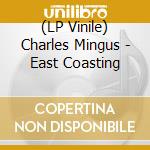 (LP Vinile) Charles Mingus - East Coasting vinile