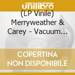 (LP Vinile) Merryweather & Carey - Vacuum Cleaner vinile