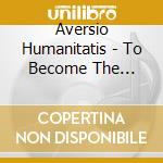 Aversio Humanitatis - To Become The Endless Static cd