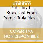 Pink Floyd - Broadcast From Rome, Italy May 6Th, 1968 cd