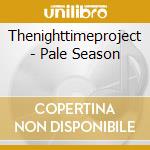 Thenighttimeproject - Pale Season cd