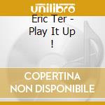 Eric Ter - Play It Up ! cd musicale