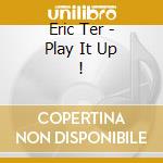Eric Ter - Play It Up ! cd