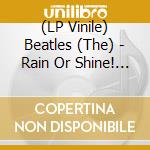 (LP Vinile) Beatles (The) - Rain Or Shine! 1965 U.S. Tour - Fm Broadcast vinile