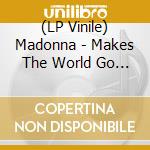(LP Vinile) Madonna - Makes The World Go Round: Rare And Unreleased vinile