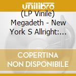 (LP Vinile) Megadeth - New York S Allright:  Live At The Webste vinile