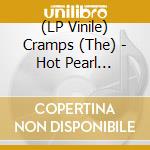 (LP Vinile) Cramps (The) - Hot Pearl Broadcast: Live In Zurich 1986 - Fm Broadcast vinile