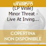 (LP Vinile) Minor Threat - Live At Irving Plaza New York May 15Th 1 vinile