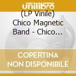 (LP Vinile) Chico Magnetic Band - Chico Magnetic Band vinile