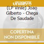 (LP Vinile) Joao Gilberto - Chega De Saudade lp vinile di Joao Gilberto