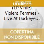 (LP Vinile) Violent Femmes - Live At Buckeye Lake Music Center Hebron vinile