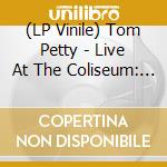 (LP Vinile) Tom Petty - Live At The Coliseum: Jacksonville, Fl. lp vinile di Tom Petty
