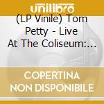 (LP Vinile) Tom Petty - Live At The Coliseum: Jacksonville, Fl. vinile