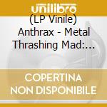 (LP Vinile) Anthrax - Metal Thrashing Mad: Live At Arcadia The vinile