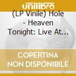 (LP Vinile) Hole - Heaven Tonight: Live At The Patriot Center. Fairfax. Va. December 5Th 1998 - Fm Broadcast vinile