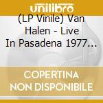 (LP Vinile) Van Halen - Live In Pasadena 1977 Fm Broadcast vinile