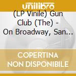 (LP Vinile) Gun Club (The) - On Broadway, San Francisco, Ca. November lp vinile