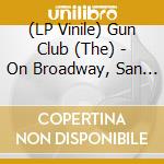 (LP Vinile) Gun Club (The) - On Broadway, San Francisco, Ca. November vinile