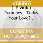 (LP Vinile) Ramones - Today Your Love? (Clearvinyl) vinile
