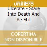 Ulcerate - Stare Into Death And Be Still cd musicale