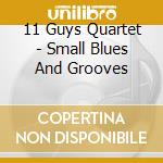 11 Guys Quartet - Small Blues And Grooves cd