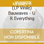 (LP Vinile) Bauwaves - U R Everything lp vinile