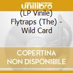 (LP Vinile) Flytraps (The) - Wild Card vinile