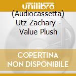 (Audiocassetta) Utz Zachary - Value Plush cd
