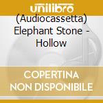 (Audiocassetta) Elephant Stone - Hollow cd musicale