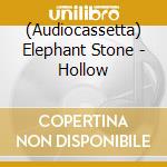 (Audiocassetta) Elephant Stone - Hollow cd