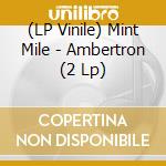(LP Vinile) Mint Mile - Ambertron (2 Lp) vinile