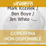 Mark Kozelek / Ben Boye / Jim White - 2 cd musicale