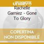 Rachelle Garniez - Gone To Glory cd