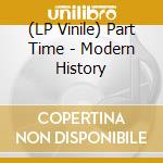 (LP Vinile) Part Time - Modern History vinile