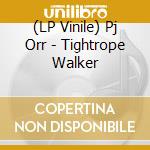 (LP Vinile) Pj Orr - Tightrope Walker lp vinile