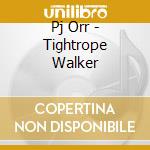 Pj Orr - Tightrope Walker cd musicale