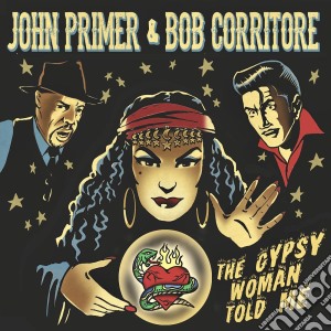 Primer John & Corritore Bob - Gypsy Woman Told Me cd musicale
