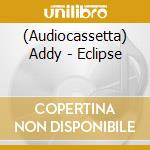 (Audiocassetta) Addy - Eclipse cd