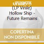 (LP Vinile) Hollow Ship - Future Remains vinile