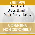 Backtrack Blues Band - Your Baby Has Left cd