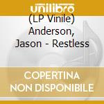 (LP Vinile) Anderson, Jason - Restless vinile