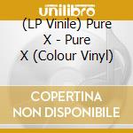 (LP Vinile) Pure X - Pure X (Colour Vinyl) lp vinile