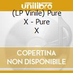 (LP Vinile) Pure X - Pure X lp vinile
