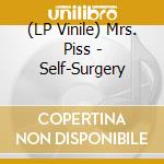(LP Vinile) Mrs. Piss - Self-Surgery vinile